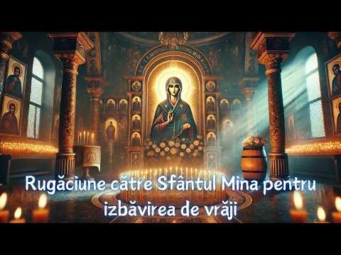 Sfântul Mina: Rugăciunea Secretă pentru Izbăvirea de Vrăji și Protecție Divină!