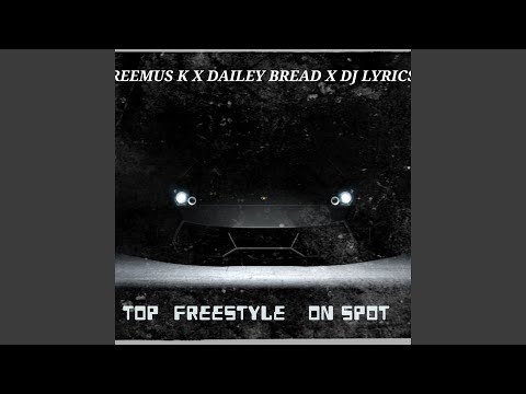 Top (on spot) (freestyle) (feat. Dailey Bread & Dj Lyrics)