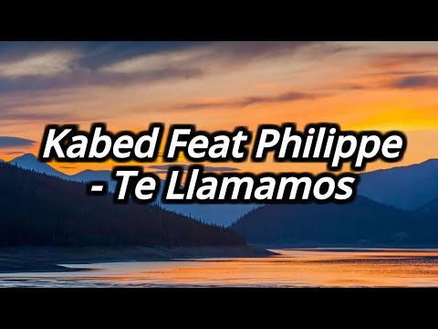 Kabed Ft Philippe - Te Llamamos Letra