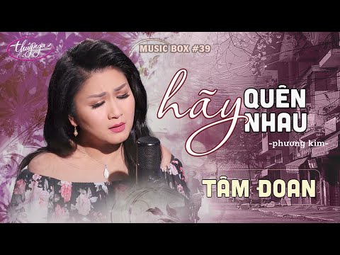 Tâm Đoan - Hãy Quên Nhau | Music Box #39