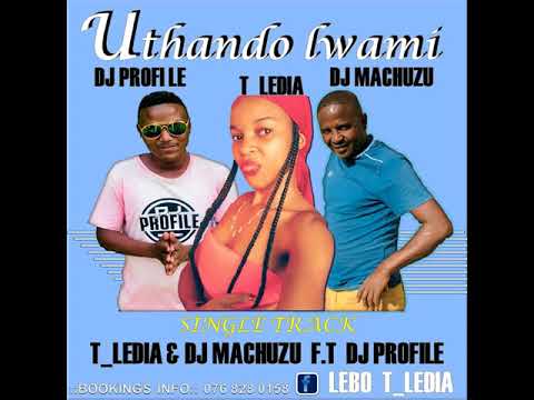 T_Ledia And DJ Machuzu - Uthando Lwam feat. DJ Profile
