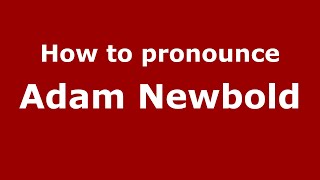 How to pronounce Adam Newbold