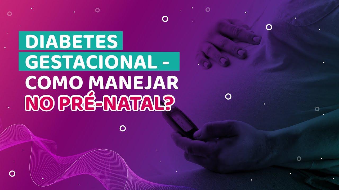 Diabetes Gestacional, como manejar no pré natal.