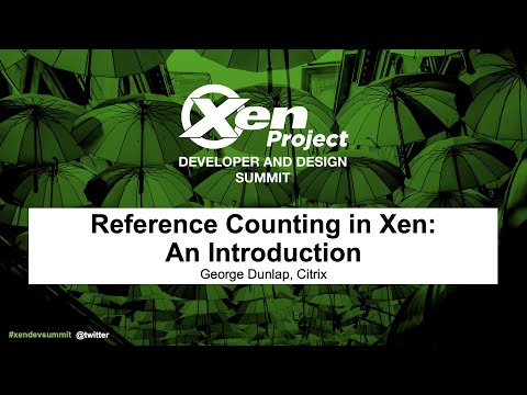 Reference Counting in Xen: An Introduction - George Dunlap, Citrix