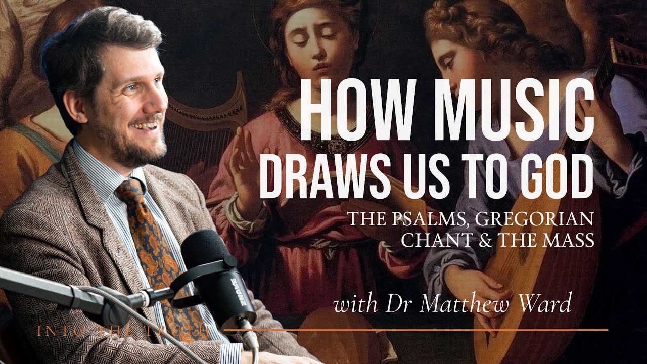 How can music draw us closer to God? | The Psalms, Gregorian Chant & The Mass | Into the Truth | E19