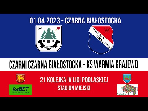 01.04.2023 IV LIGA PODLASKA (21 kolejka) CZARNI Czarna Białostocka - WARMIA Grajewo