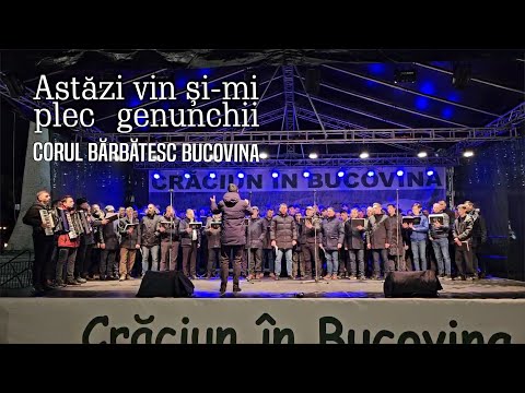 Astazi vin si-mi plec genunchii - Corul bărbătesc Bucovina | Esplanada Sucevei