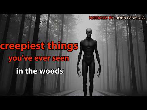 creepiest things you've ever seen in the woods