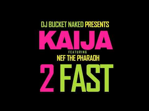 Dj Bucket Naked Present's Kaija Ft  Nef The Pharaoh   2 Fast