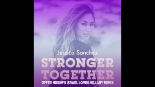 Jessica Sanchez - Stronger Together (Offer Nissim's Israel Loves Hillary Remix]