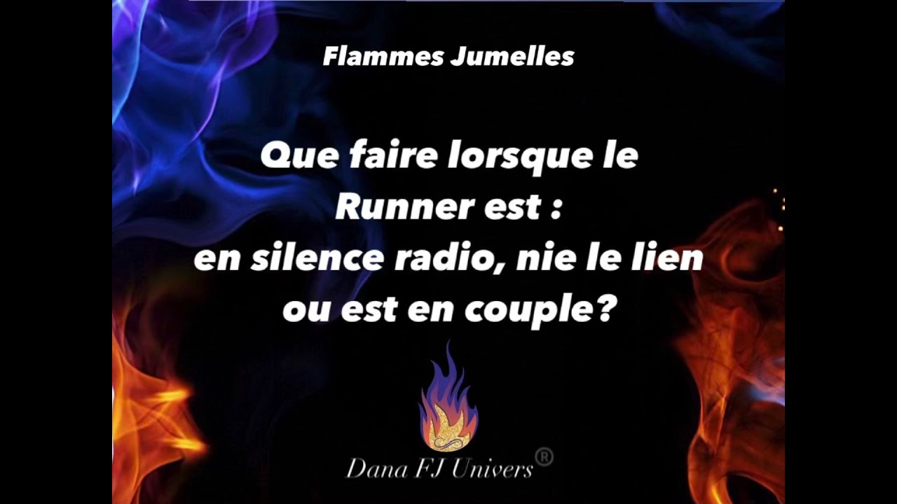 Flammes Jumelles 🔥: Que faire lorsque votre Runner est: en silence radio, nie le lien ou en couple?