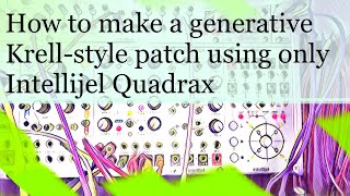 Video thumbnail for Quadrax Krell Tutorial: How to make a generative patch using only Quadrax by ScottMFR