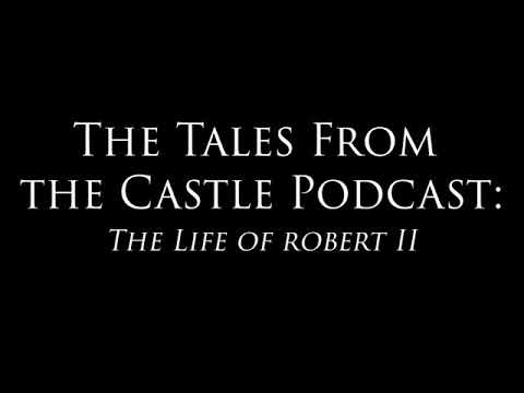 Tales From The Castle Podcast, Episode 1: The Life of Robert II