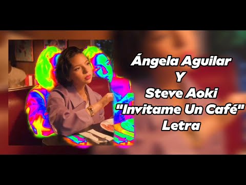 Ángela Aguilar y Steve Aoki "Invítame A Un Café" Letra