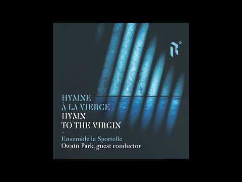 Pierre Villette: Hymne à la Vierge  - Ensemble la Sportelle & Owain Park