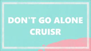 CRUISR - Don&#39;t Go Alone (Lyrics)