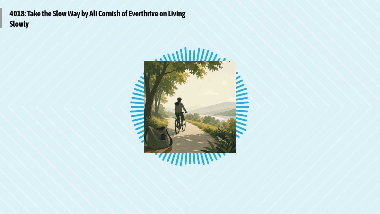 4018: Take the Slow Way by Ali Cornish of Everthrive on Living Slowly | Optimal Living Daily:...