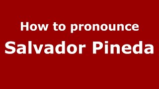 How to pronounce Salvador Pineda