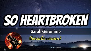 SO HEARTBROKEN - SARAH GERONIMO (karaoke version)