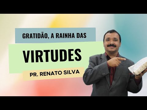 Gratidão, a rainha das virtudes - Pr. Renato Silva