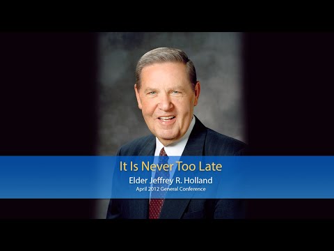 It Is Never Too Late - Jeffrey R. Holland