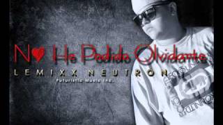 No he podido olvidarte - Lemixx Neutron - ◄NEW SONG - ® &quot;La Cápsula Inc&quot;