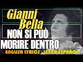 NON SI PUÒ MORIRE DENTRO - Gianni Bella 1976 (Letra Español, English Lyrics, Testo italiano)