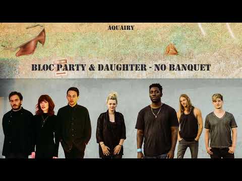 Bloc Party & Daughter - No Banquet (Mashup)
