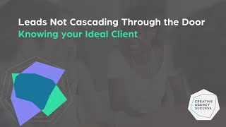 Leads Not Cascading Through the Door - Knowing your Ideal Client