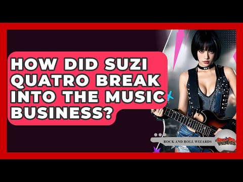 How Did Suzi Quatro Break Into The Music Business? - Rock and Roll Wizards