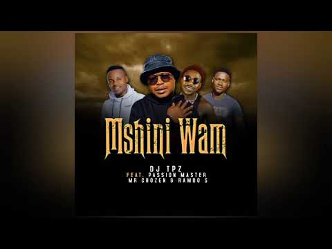 Dj Tpz - Mshini Wam ft. Passion Master, Mr Chozen & Rambo S