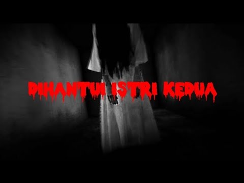DIHANTUI ISTRI KEDUA | By Scary Things