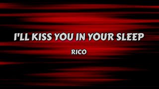 I&#39;ll Kiss you In your Sleep  - Rico (Lyrics)
