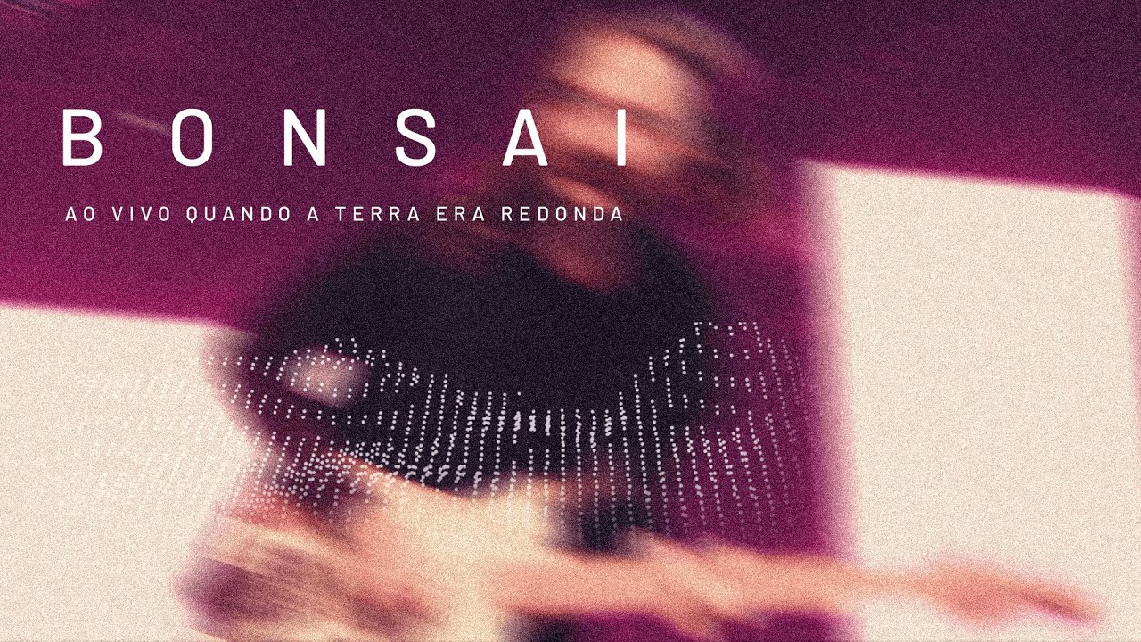 Bonsai - Ao Vivo Quando a Terra Era Redonda