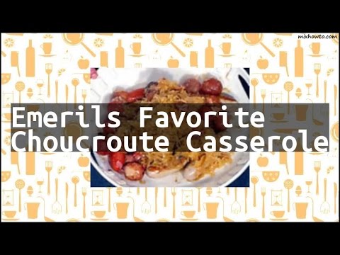 Recipe Emerils Favorite Choucroute Casserole