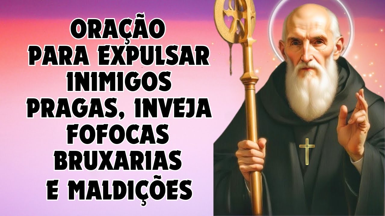 Oração a SÃO BENTO: Proteção Contra Pragas, Inimigos, Inveja, Fofocas, Bruxarias, Maldições e pragas