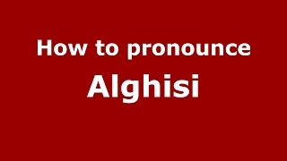 How to pronounce Alghisi