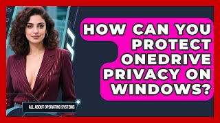 How Can You Protect OneDrive Privacy On Windows? - All About Operating