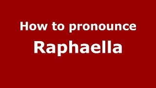 How to pronounce Raphaella