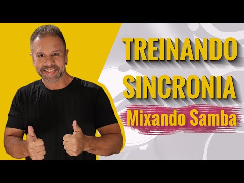 TREINANDO SINCRONIA – Mixando samba!