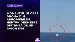 Momentul în care drona din apropiere de Neptun Deep este distrusă de un avion F-16
