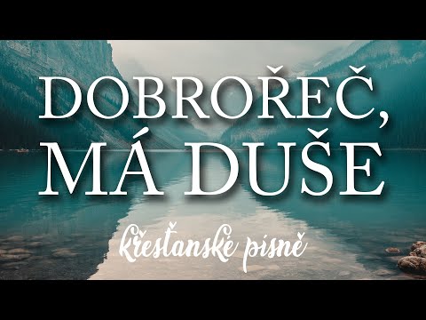Dobrořeč, má duše - Žalm 103:1-3 | Křesťanské Písně