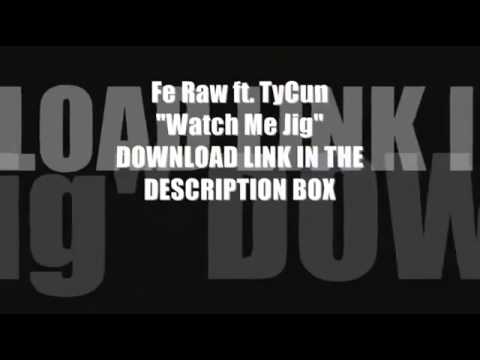 Fe Raw Ft TyCun - Watch Me Jig (Jerkin Song)