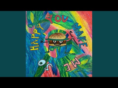 YOU MAKE ME SO HAPPY