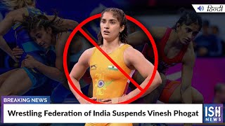 Wrestling Federation of India Suspends Vinesh Phogat
