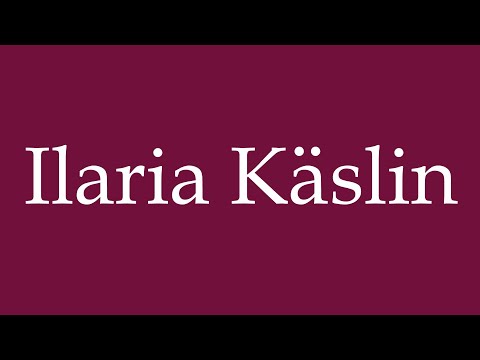 How to Pronounce ''Ilaria Käslin'' Correctly in German