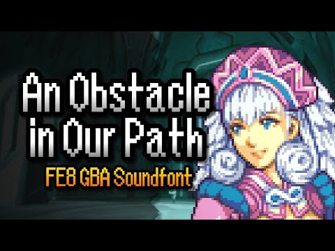 An Obstacle in Our Path (Xenoblade Chronicles) – Fire Emblem: Sacred Stones GBA Soundfont Cover