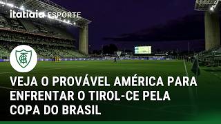VEJA AS ÚLTIMAS INFORMAÇÕES DO AMÉRICA PARA ENFRENTAR O TIROL-CE PELA COPA DO BRASIL