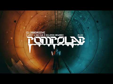 Clubbgroove - I Want U (Re Cue x Silence Rework) | POMPOLAB Reupload