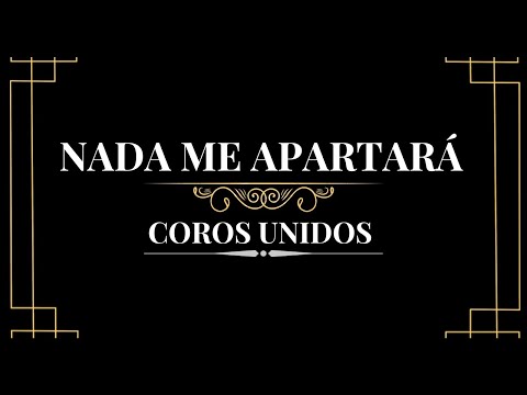 Nada me apartará - Coros Unidos